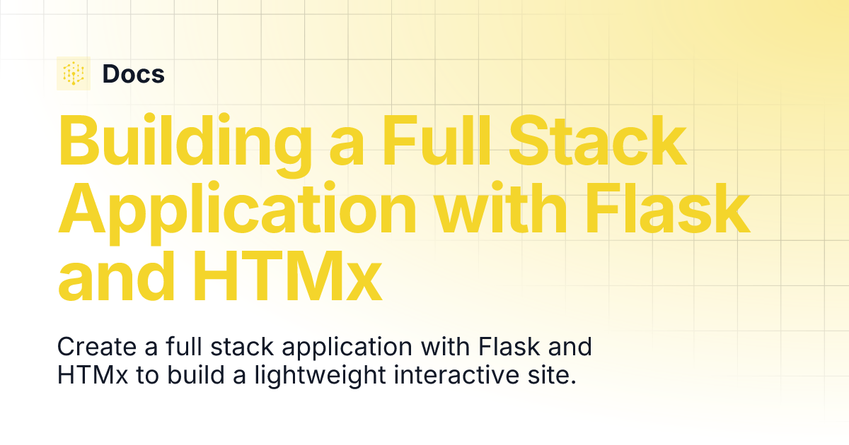 Building a Full Stack Application with Flask and HTMx | Docs